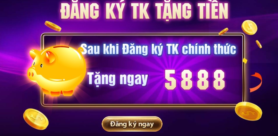 Sau khi Đăng ký TK chính thức Tặng ngay 5888